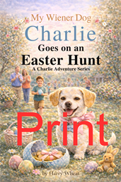 My Wiener Dog Charlie Goes on an Easter Egg Hunt Print